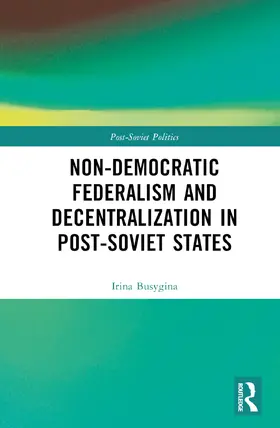 Busygina / Filippov | Non-Democratic Federalism and Decentralization in Post-Soviet States | Buch | 978-1-032-21248-7 | sack.de