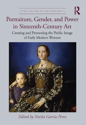 Garcia Perez / García Pérez |  Portraiture, Gender, and Power in Sixteenth-Century Art | Buch |  Sack Fachmedien