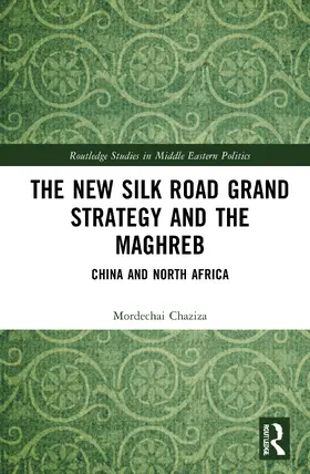 Chaziza |  The New Silk Road Grand Strategy and the Maghreb | Buch |  Sack Fachmedien