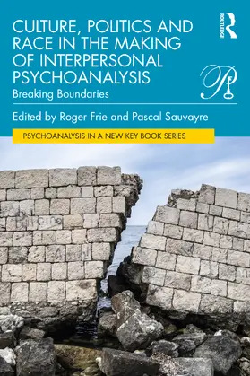 Frie / Sauvayre |  Culture, Politics and Race in the Making of Interpersonal Psychoanalysis | Buch |  Sack Fachmedien