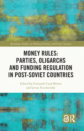 Casal Bertoa / Casal Bértoa / Tsutskiridze |  Money Rules: Parties, Oligarchs and Funding Regulation in Post-Soviet Countries | Buch |  Sack Fachmedien
