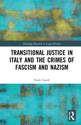 Caroli |  Transitional Justice in Italy and the Crimes of Fascism and Nazism | Buch |  Sack Fachmedien