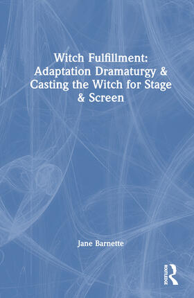 Barnette | Witch Fulfillment: Adaptation Dramaturgy and Casting the Witch for Stage and Screen | Buch | 978-1-03-222631-6 | sack.de