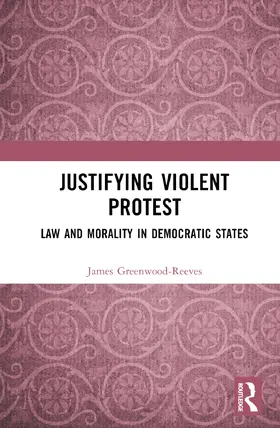 Greenwood-Reeves |  Justifying Violent Protest | Buch |  Sack Fachmedien