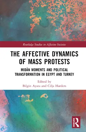 Ayata / Harders |  The Affective Dynamics of Mass Protests | Buch |  Sack Fachmedien