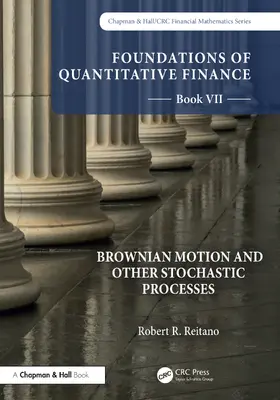Reitano |  Foundations of Quantitative Finance, Book VII: Brownian Motion and Other Stochastic Processes | Buch |  Sack Fachmedien