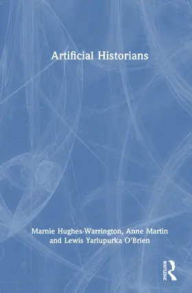 Hughes-Warrington / Martin / Yarlupurka O'Brien |  Artificial Historians | Buch |  Sack Fachmedien