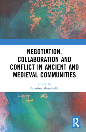 Krötzl / Mustakallio / Tamminen |  Negotiation, Collaboration and Conflict in Ancient and Medieval Communities | Buch |  Sack Fachmedien