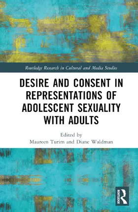 Turim / Waldman |  Desire and Consent in Representations of Adolescent Sexuality with Adults | Buch |  Sack Fachmedien