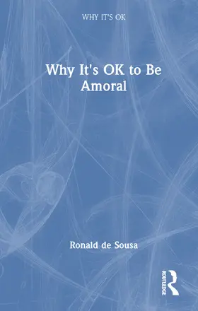 de Sousa |  Why It's OK to Be Amoral | Buch |  Sack Fachmedien