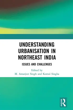 Singh / Singha |  Understanding Urbanisation in Northeast India | Buch |  Sack Fachmedien