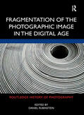 Rubinstein |  Fragmentation of the Photographic Image in the Digital Age | Buch |  Sack Fachmedien