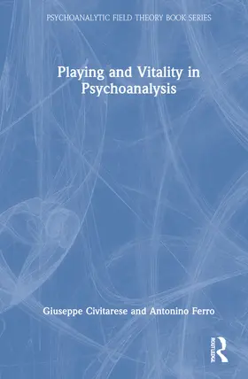 Civitarese / Ferro |  Playing and Vitality in Psychoanalysis | Buch |  Sack Fachmedien