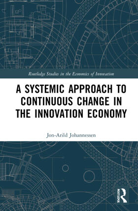 Johannessen | A Systemic Approach to Continuous Change in the Innovation Economy | Buch | 978-1-03-224549-2 | sack.de