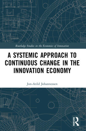 Johannessen | A Systemic Approach to Continuous Change in the Innovation Economy | Buch | 978-1-03-224550-8 | sack.de