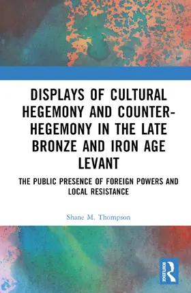 Thompson |  Displays of Cultural Hegemony and Counter-Hegemony in the Late Bronze and Iron Age Levant | Buch |  Sack Fachmedien
