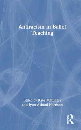 Harrison / Mattingly | Antiracism in Ballet Teaching | Buch | 978-1-03-225420-3 | sack.de