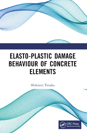 Tanaka |  Elasto-Plastic Damage Behaviour of Concrete Elements | Buch |  Sack Fachmedien