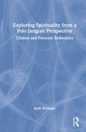 Williams | Exploring Spirituality from a Post-Jungian Perspective | Buch | 978-1-032-25673-3 | sack.de