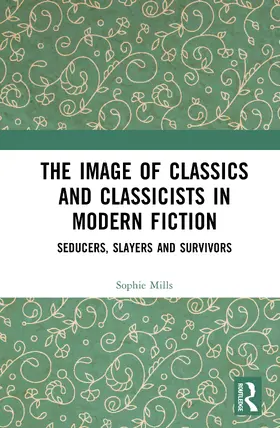 Mills |  The Image of Classics and Classicists in Modern Fiction | Buch |  Sack Fachmedien