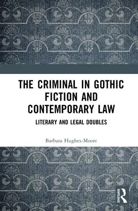Hughes-Moore |  The Criminal in Gothic Fiction and Contemporary Law | Buch |  Sack Fachmedien