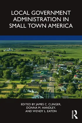 Clinger / Handley / Eaton |  Local Government Administration in Small Town America | Buch |  Sack Fachmedien