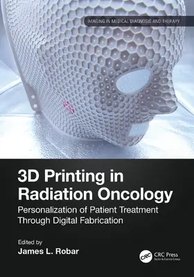 Robar |  3D Printing in Radiation Oncology | Buch |  Sack Fachmedien