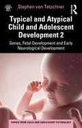 von Tetzchner |  Typical and Atypical Child and Adolescent Development 2 Genes, Fetal Development and Early Neurological Development | Buch |  Sack Fachmedien