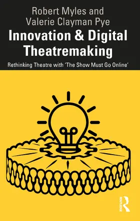Myles / Clayman Pye |  Innovation & Digital Theatremaking | Buch |  Sack Fachmedien