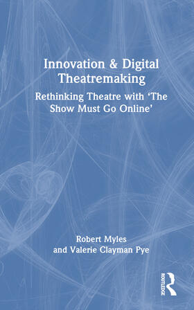 Myles / Clayman Pye | Innovation & Digital Theatremaking | Buch | 978-1-03-226791-3 | sack.de