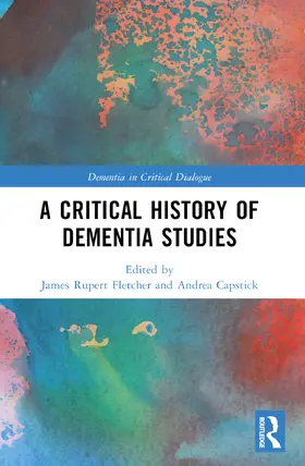 Fletcher / Capstick |  A Critical History of Dementia Studies | Buch |  Sack Fachmedien