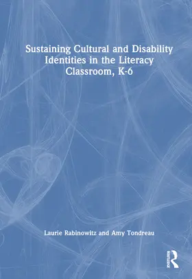 Tondreau / Rabinowitz |  Sustaining Cultural and Disability Identities in the Literacy Classroom, K-6 | Buch |  Sack Fachmedien