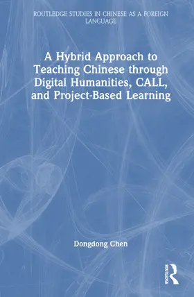 Chen |  A Hybrid Approach to Teaching Chinese through Digital Humanities, CALL, and Project-Based Learning | Buch |  Sack Fachmedien