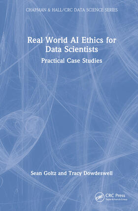 Goltz / Dowdeswell | Real World AI Ethics for Data Scientists | Buch | 978-1-03-227506-2 | sack.de