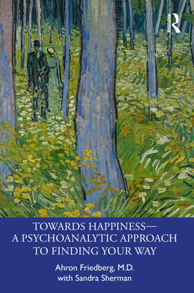 Friedberg / Sherman |  Towards Happiness - A Psychoanalytic Approach to Finding Your Way | Buch |  Sack Fachmedien