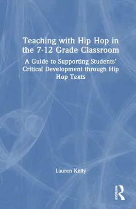 Kelly |  Teaching with Hip Hop in the 7-12 Grade Classroom | Buch |  Sack Fachmedien