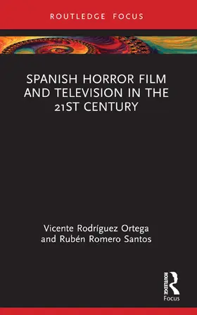 Rodríguez Ortega / Romero Santos |  Spanish Horror Film and Television in the 21st Century | Buch |  Sack Fachmedien