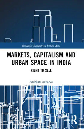 Acharya |  Markets, Capitalism and Urban Space in India | Buch |  Sack Fachmedien