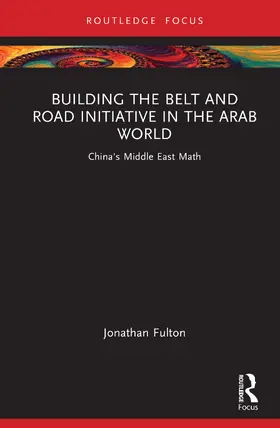 Fulton |  Building the Belt and Road Initiative in the Arab World | Buch |  Sack Fachmedien