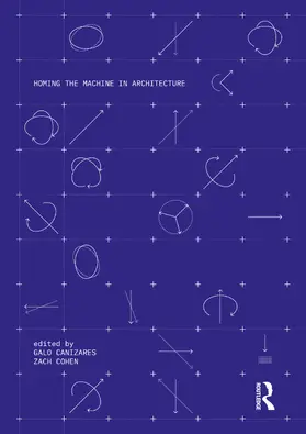 Canizares / Cohen |  Homing the Machine in Architecture | Buch |  Sack Fachmedien
