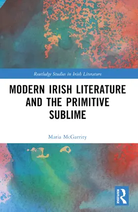 McGarrity |  Modern Irish Literature and the Primitive Sublime | Buch |  Sack Fachmedien