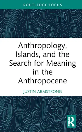 Armstrong |  Anthropology, Islands, and the Search for Meaning in the Anthropocene | Buch |  Sack Fachmedien