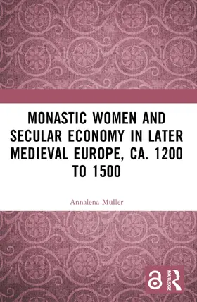 Müller |  Monastic Women and Secular Economy in Later Medieval Europe, ca. 1200 to 1500 | Buch |  Sack Fachmedien