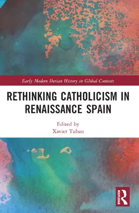 Tubau |  Rethinking Catholicism in Renaissance Spain | Buch |  Sack Fachmedien