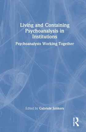 Junkers |  Living and Containing Psychoanalysis in Institutions | Buch |  Sack Fachmedien