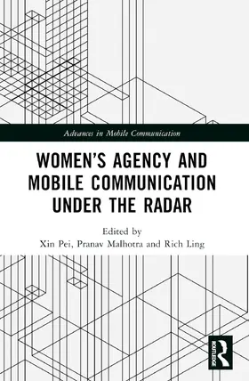 Pei / Malhotra / Ling |  Women's Agency and Mobile Communication Under the Radar | Buch |  Sack Fachmedien