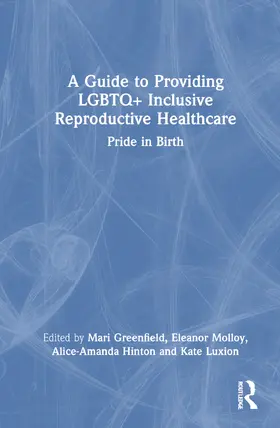 Greenfield / Luxion / Molloy |  A Guide to Providing LGBTQ+ Inclusive Reproductive Health Care | Buch |  Sack Fachmedien