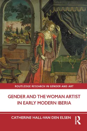 Hall-van den Elsen |  Gender and the Woman Artist in Early Modern Iberia | Buch |  Sack Fachmedien