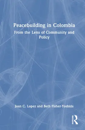 Lopez / Fisher-Yoshida |  Peacebuilding in Colombia | Buch |  Sack Fachmedien