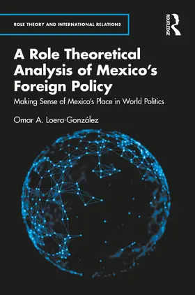 Loera-González |  Role Theory and Mexico's Foreign Policy | Buch |  Sack Fachmedien